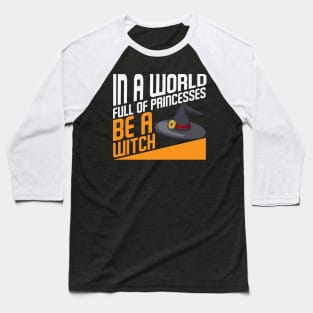 In a world full of princesses be a Witch Halloween Witch Hat Costume Gift Baseball T-Shirt